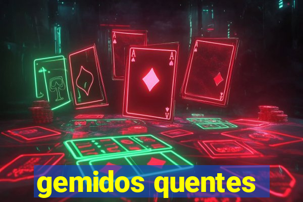 gemidos quentes
